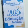Caderno prof.º Organizado. Ed. Infantil. 2025